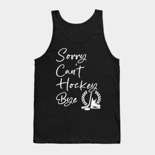 Sorry Can't Hockey Bye Tank Top